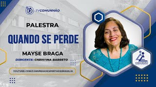 Mayse Braga  QUANDO SE PERDE PALESTRA ESPÍRITA [upl. by Nahtaneoj]