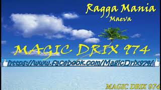 RAGGA MANIA  Maeva ragga BY MAGIC DRIX 974 [upl. by Siravat]