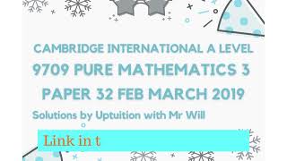 My Solutions to Paper 32 Feb March 2019 Pure Maths 3 CIE UCLES 970932FM19 [upl. by Durkin]