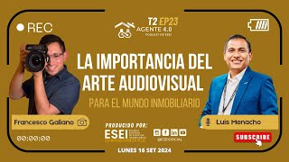 T2 Ep23  Agente 40 La Importancia del Arte Audiovisual para el Mundo Inmobiliario [upl. by Us]