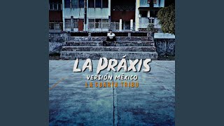 La Práxis Versión México [upl. by Durand184]