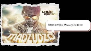 Uncle Epatan  Madzudzo Lyrical Video [upl. by Dougal]