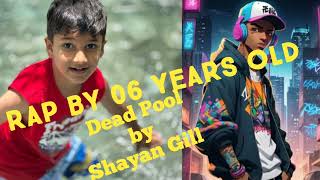 Dead Pool  RAP  6 years Old  Shayan Gill [upl. by Nodnab]