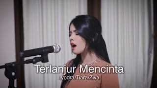 Terlanjur Mencinta  LyodraTiaraZiva Rimars Cover [upl. by Gayleen]