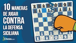 10 maneras de jugar CONTRA la Defensa Siciliana  Aperturas de ajedrez [upl. by Stalder546]