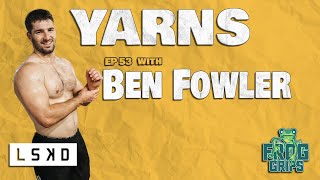 Ep 53 YARNS with Ben Fowler [upl. by Nakre]