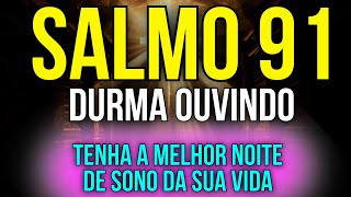 AQUELE QUE HABITA NO ESCONDERIJO DO ALTÍSSIMO DORMIRÁ COM DEUS  Salmo 91 para Dormir Protegidoa [upl. by Stoller565]