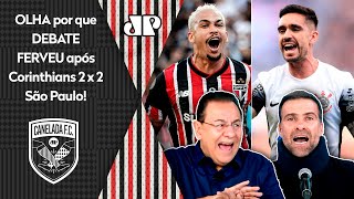 quotEU VOU POLEMIZAR mas TE FALO Eu ACHO quequot DEBATE FERVE após Corinthians 2 x 2 São Paulo [upl. by Egin]