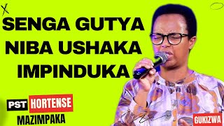 SENGA GUTYA NIBA USHAKA IMPINDUKA  Inyigisho NZIZA na Pst Hortense Mazimpaka [upl. by Nettle]