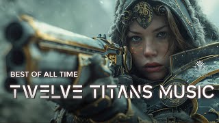 Twelve Titans Music  25 Tracks Best of All Time  Most Powerful Epic Music Mix [upl. by Naot]