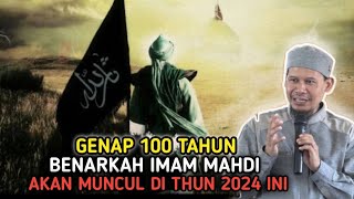 GENAP 100 TAHUN❗BERNARKAH IMAM MAHDI MUNCUL DI TAHUN 2024 [upl. by Thomasina562]