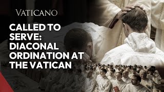 Called to Serve Diaconal Ordination at the Vatican [upl. by Clotilda]