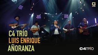 C4 Trío y Luis Enrique  Añoranza En Vivo [upl. by Mcintyre175]