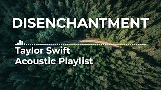 Disenchantment  Taylor Swift Acoustic Playlist [upl. by Dennet]