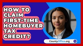 How To Claim FirstTime Homebuyer Tax Credit  CountyOfficeorg [upl. by Anisor]