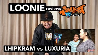 LOONIE  BREAK IT DOWN Rap Battle Review E260  SUNUGAN SA KUMU LHIPKRAM vs LUXURIA [upl. by Arihk815]