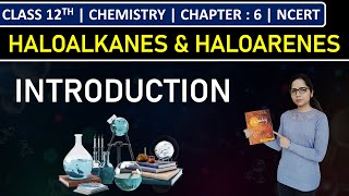 Class 12th Chemistry  Introduction to Haloalkanes amp Haloarenes  Chapter 6  NCERT [upl. by Nevile865]