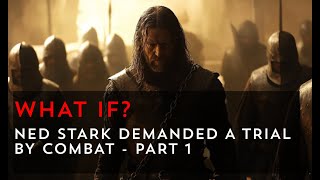 What if Ned Stark demanded a Trial by Combat  Part 1  Game of Thrones What If [upl. by Pearson395]