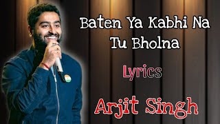 Baten Ya Kabhi Na Tu Bholna  ARJIT SINGH SONG  🎵🎵 [upl. by Stoffel]