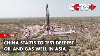 China Starts to Test Deepest Oil and Gas Well in Asia [upl. by Hurlbut]