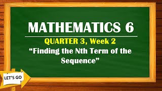 MATHEMATICS 6  QUARTER 3 Week 2 “Finding the Nth Term of the Sequence” [upl. by Siuluj]