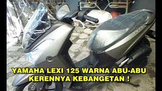 INILAH TAMPILAN YAMAHA LEXI 125 WARNA ABU ABU KERENNYA KEBANGETAN [upl. by Rede]