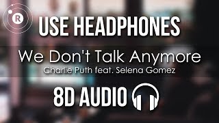 Charlie Puth feat Selena Gomez  We Dont Talk Anymore 8D AUDIO [upl. by Nnylaehs781]