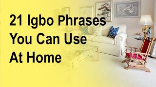 21 Igbo Phrases You Can Use At Home  Learn Igbo Language [upl. by Aratak]