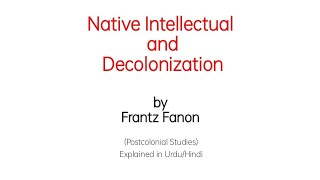 Native Intellectual and Decolonization in Urdu Hindi  Frantz Fanon a Postcolonial Theorist [upl. by Lledyr]