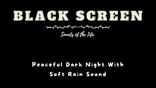 Peaceful Dark Night With Soft Rain Sound  Sleep Aid Sound With Black Screen 🎬 ASMR Rain Sounds 🎧 [upl. by Yojenitsirk988]