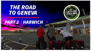 Lets GO Cycling  The Road to Geneva  PART 2 HARWICH [upl. by Neeka546]