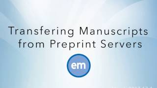 Transferring Manuscripts to Editorial Manager from Preprint Servers [upl. by Marris]