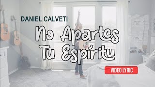 No Apartes Tu Espíritu  Daniel Calveti  Album Solo Tu Gracia  Video Oficial [upl. by Yruok]