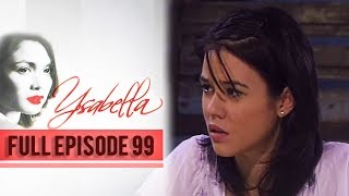 Full Episode 99  Ysabella [upl. by Quinby404]