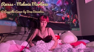 Recess by Melanie Martinez  A Cappella Cover by Bree Bouzetos [upl. by Ekralc]