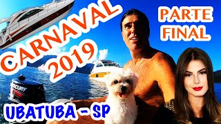 CARNAVAL 2019  UBATUBA CARAGUA ILHABELA  Parte 3 FINAL  DIÁRIO DE BORDO [upl. by Papke465]