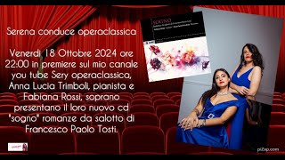 Serena interviews Anna Lucia Trimboli e Fabiana Rossi nuovo cd quotsognoquot romanze di Tosti [upl. by Aronos]