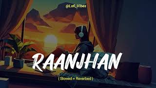 Raanjhan  Lofi  Do Patti  High Quality Lofi  SachetParampara  SlowedReverbed [upl. by Eliathan]