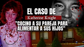 El caso de KATHERINE Knight  Cocino a su pareja para alimentar a sus hijos  Criminalista Nocturno [upl. by Aleahs991]