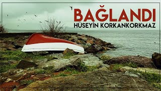 Bağlandı  Hüseyin KORKANKORKMAZ [upl. by Nakeber240]