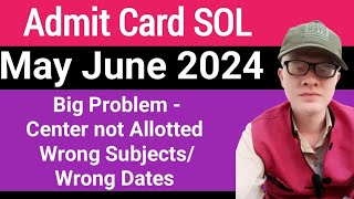 SOL Problem In Admit Card May June 2024  Centre not allotted Wrong Dates amp Subjects 246 Sem [upl. by Ancell]