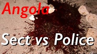 Angolan christian sect clashes with the police resulting in 22 dead The Infidel 20160505 [upl. by Nerita]