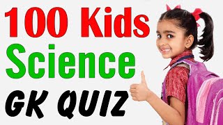 100 Kids General Knowledge Questions and Answers quiz  Science GK Questions for kids of all ages [upl. by Marrilee]