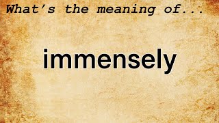 Immensely Meaning  Definition of Immensely [upl. by Grannia968]