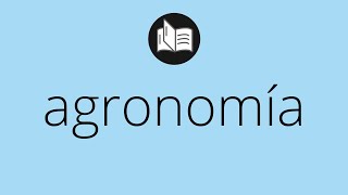 Que significa AGRONOMÍA • agronomía SIGNIFICADO • agronomía DEFINICIÓN • Que es AGRONOMÍA [upl. by Iveel]