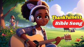 Thankfulness Bible Song for Kids Learning to be thankfulGratitude amp Praise [upl. by O'Meara523]