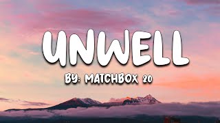 Unwell  Matchbox 20 Lyrics 🎵 [upl. by Gunther]