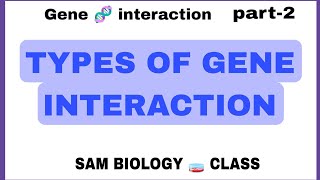 TYPES OF GENE 🧬 INTERACTION SAM BIOLOGY 🧫 CLASS [upl. by Dubenko]