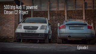 500 BHP Audi TT powered Citroen C2  Episode 1 Strip down [upl. by Iams]