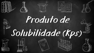 Equilíbrio de solubilidade 2 Solubilidade e Produto de Solubilidade Kps [upl. by Lynne]